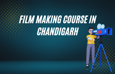 Top 5 Film Making Institutes in Chandigarh