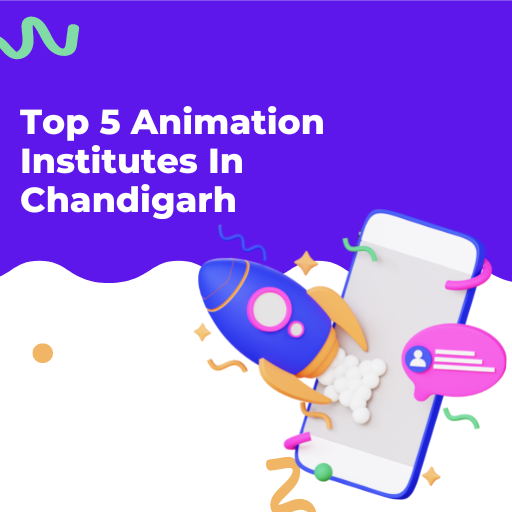 Top 5 Animation Institutes In Chandigarh